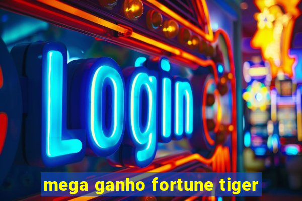 mega ganho fortune tiger